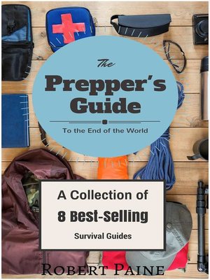 cover image of The Prepper's Guide to the End of the World--(A Collection of 8 Best-Selling Survival Guides)